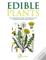 Edible Plants: An Inspirational Guide To