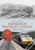 Edinburgh Waverley Station Through Time