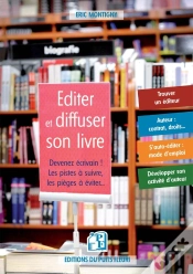 Capa do artigo Éditer Et Diffuser Son Livre : Devenez Écrivain ! Les Pistes À Suivre, Les Pièges À Éviter...