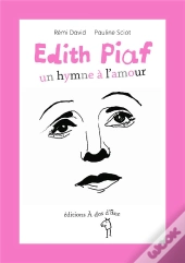 Edith Piaf ; Un Hymne À L'Amour