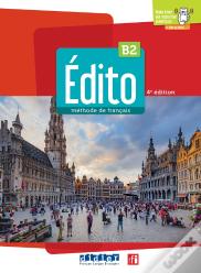 Édito : Méthode De Français ; B2 (4e Édition)
