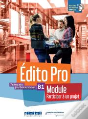 Édito Pro : Français Professionnel ; B1 ; Module "Participez À Un Projet"