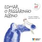 Edmar, o Passarinho Albino - Preview