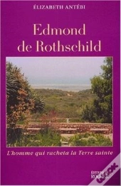 Edmond De Rothschild : L'Homme Qui Racheta La Terre Sainte