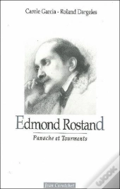 Edmond Rostand : Panache Et Tourments