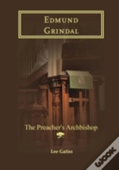 Edmund Grindal: The Preacher'S Archbishop
