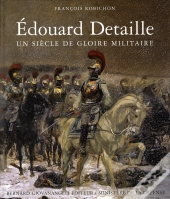 Edouard Detaille. Un Siecle De Gloire Militaire