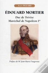 Edouard Mortier, Duc De Trevise, Marechal De Napoleon Ier