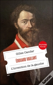 Édouard Vaillant : L'Invention De La Gauche