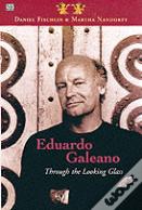 Eduardo Galeano: Through The Looking Glass Â€“ Through The Looking Glass