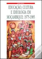 Educação, Cultura e Ideologia em Moçambique 1975-1985