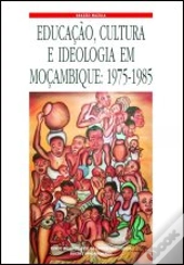 Educação, Cultura e Ideologia em Moçambique 1975-1985