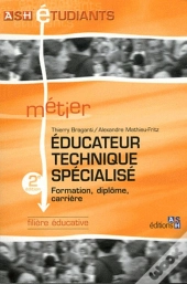 Educateur Technique Spécialisé - 2e Édition : Formation, Diplôme, Carrière. Filière Éducative.