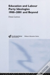 Education And Labour Party Ideologies 1900-2001and Beyond