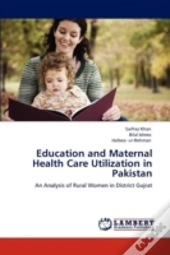 Education And Maternal Health Care Utilization In Pakistan
