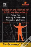 Education And Training For The Oil And Gas Industry: Building A Technically Competent Workforce