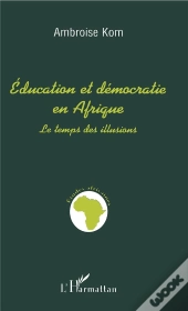 Éducation Et Démocratie En Afrique : Le Temps Des Illusions