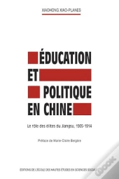 Éducation Et Politique En Chine : Le Rôle Des Élites Du Jiangsu, 1905-1914