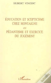 Education Et Scepticisme Chez Montaigne Ou Pedantisme Et Exercice Du Jugement