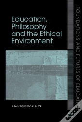 Education, Philosophy And The Ethical Environment