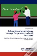 Educational Pyschology Essays For Primary School Teachers