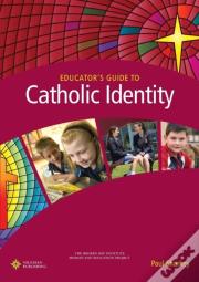 Educator'S Guide To Catholic Identity