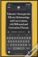 Educator'S Strategies For Effective Relationships And Conversations With Millennial And Generation Z Parents