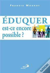 Éduquer, Est-Ce Encore Possible ?