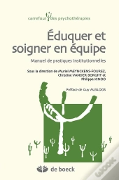 Éduquer Et Soigner En Équipe ; Manuel De Pratiques Institutionnelles