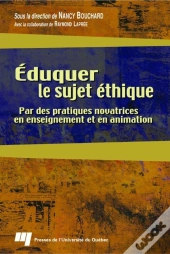 Eduquer Le Sujet Ethique. Par Des Pratiques Novatrices En Enseignement Et En Animation
