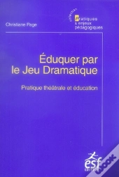 Éduquer Par Le Jeu Dramatique ; Pratiques Théâtrales Et Éducation