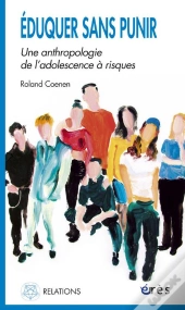 Eduquer Sans Punir ; Une Anthropologie De L'Adolescence A Risques