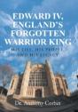 Edward Iv, England'S Forgotten Warrior King - Preview