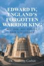 Edward Iv, England'S Forgotten Warrior King - Preview