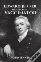 Edward Jenner - The Original Vaccinator