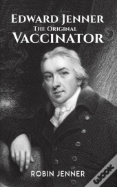 Edward Jenner - The Original Vaccinator