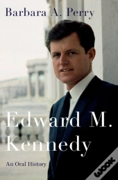 Edward M. Kennedy: An Oral History