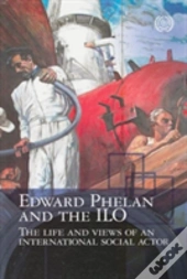 Edward Phelan And The Ilo