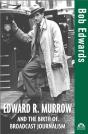 Edward R. Murrow And The Birth Of Broadcast Journalism - Preview
