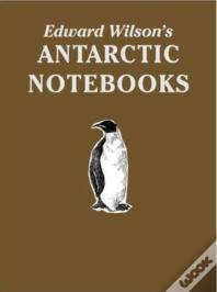 Edward Wilson'S Antarctic Notebooks