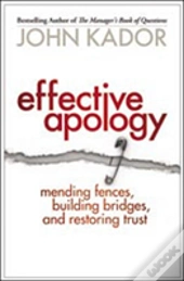 Effective Apology: Mending Fences, Building Bridges, And Restoring Trust
