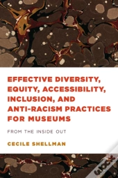 Effective Diversity, Equity, Accessibility, Inclusion, And Anti-Racism Practices For Museums