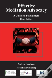 Effective Mediation Advocacy - A Guide For Practitioners