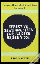 Effektive Gewohnheiten Fur Grosse Ergebnisse