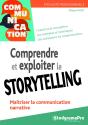 Efficacité Professionnelle : Comprendre Et Exploiter Le Storytelling ; Maîtriser La Communication Narrative - Preview