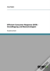 Efficient Consumer Response (Ecr) - Grundlegung Und Basisstrategien