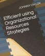 Efficient Using Organizational Resources Strategies - Preview