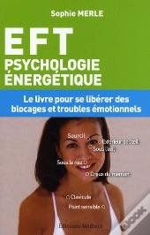 E.F.T (Emotional Freedom Techniques Psychologie Energetique)