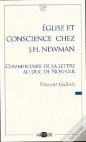 Église Et Conscience Chez J.H. Newman ; Commentaire De La Lettre Au Duc De Norfolk