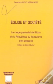 Eglise Et Societe ; Le Clerge Paroissial De Bilbao De La Republique Au Franquisme 1931-Annes 50